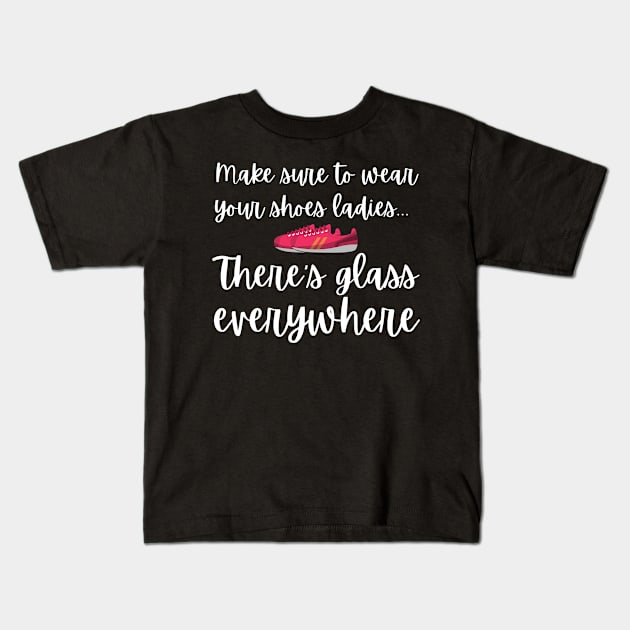 Wear Your Shoes Ladies There's Glass Everywhere Kamala Harris Kids T-Shirt by MalibuSun